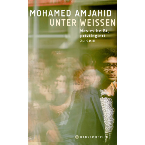 Buchcover: Unter Weissen. Was es heißt, privilegiert zu sein. von Mohamed Amjahid