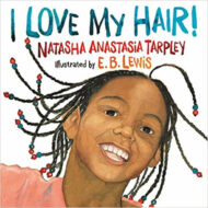 Buchcover: I love my Hair! von Natasha Anastasia Tarpley - Illustrationen von E. B. Lewis